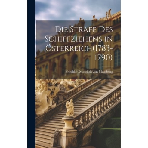 (영문도서) Die Strafe des Schiffziehens in Österreich(1783-1790) Hardcover, Legare Street Press, English, 9781019492031