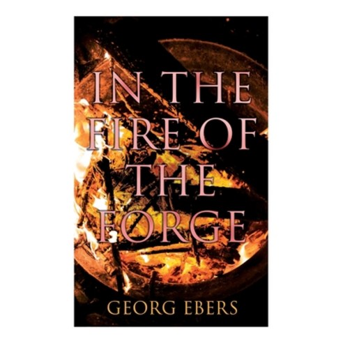 In the Fire of the Forge: Historical Novel - A Romance of Old Nuremberg Paperback, E-Artnow, English, 9788027340811