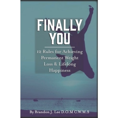 Finally You: 12 Rules for Achieving Permanent Weight Loss and Lifelong Happiness Paperback, Independently Published, English, 9781080786459