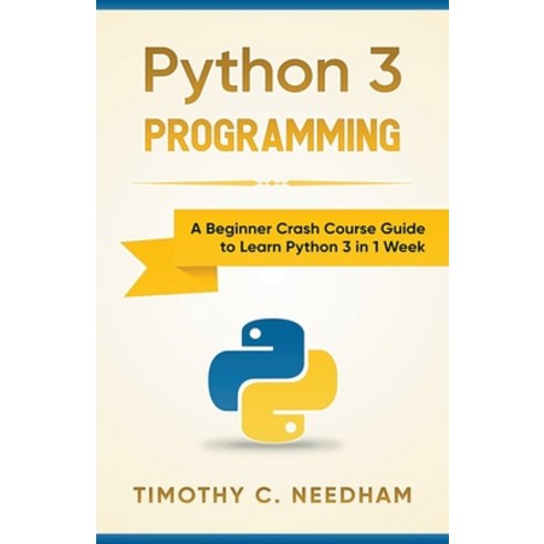 (영문도서) Python 3 Programming: A Beginner Crash Course Guide to Learn Python 3 in 1 Week Paperback, Whiteflowerpublsihing, English, 9781393986874