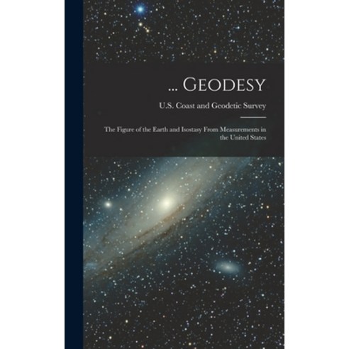 (영문도서) ... Geodesy: The Figure of the Earth and Isostasy From Measurements in the United States Hardcover, Legare Street Press, English, 9781019113189