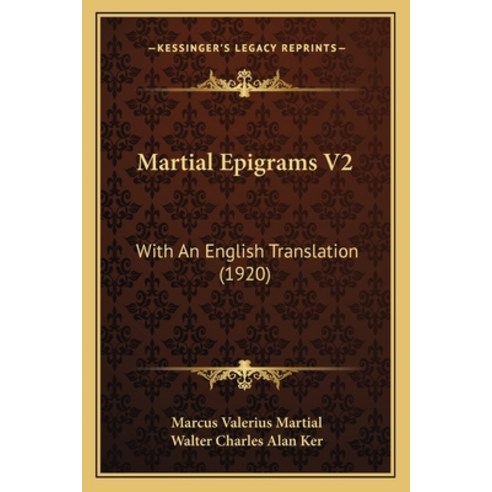 Martial Epigrams V2: With An English Translation (1920) Paperback, Kessinger Publishing