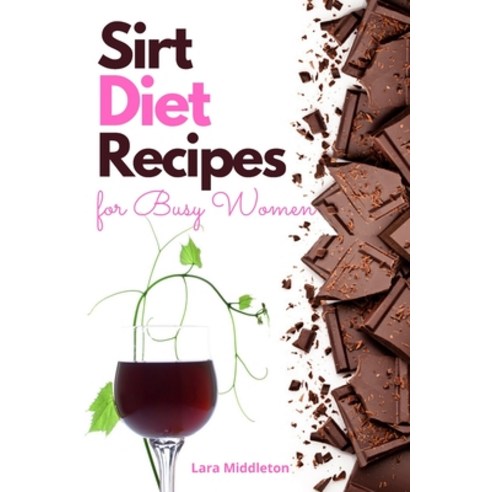 (영문도서) Sirt Diet Recipes for Busy Women - 2 Books in 1: 100+ Tasty Dishes to Activate Your Skinny Ge... Paperback, Tasty Cookbooks, English, 9781803121604