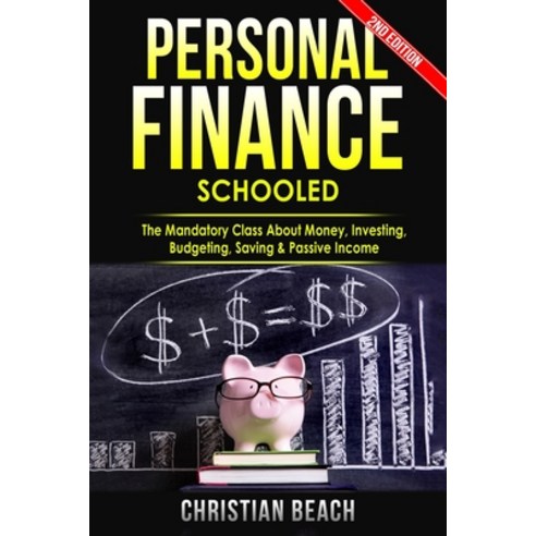 Personal Finance: Schooled - The Mandatory Class About Money Investing Budgeting Saving & Passive... Paperback, Money Series