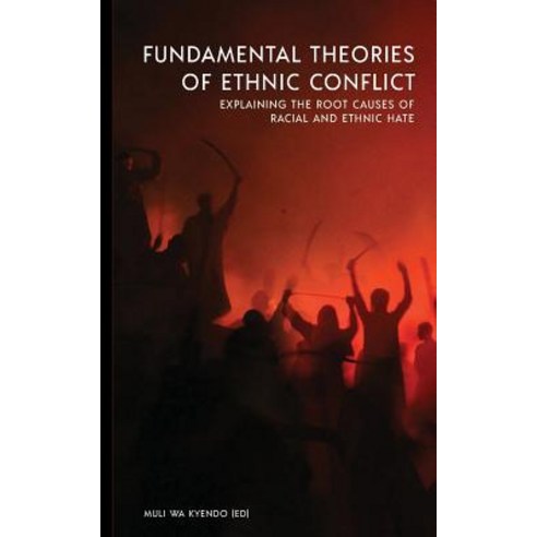 (영문도서) Fundamental Theories of Ethnic Conflict: Explaining the Root Causes of Ethnic and Racial Hate Paperback, Syokimau Cultural Centre, English, 9789966702067
