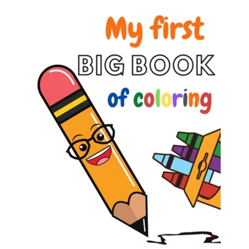 My First BIG BOOK Of Coloring: Learn Words Write Letters Read and Draw Activity Without Tears For Kids Paperback, Independently Published