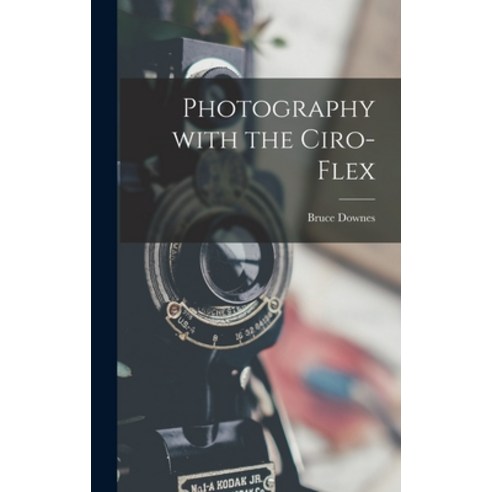 (영문도서) Photography With the Ciro-flex Hardcover, Hassell Street Press, English, 9781013849671