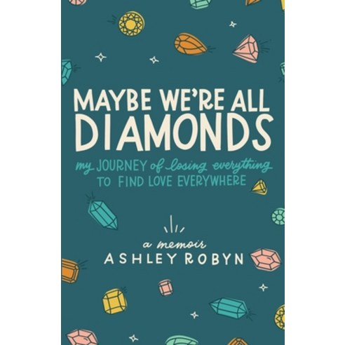 (영문도서) Maybe We''re All Diamonds: My Journey of Losing Everything to Find Love Everywhere Paperback, Transcendent Publishing, English, 9798987872840