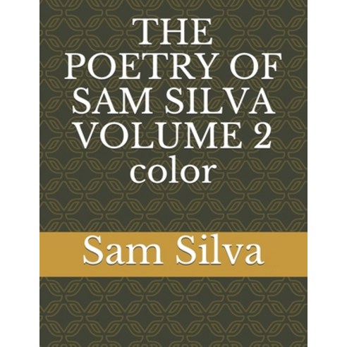 THE POETRY OF SAM SILVA VOLUME 2 color Paperback, Independently Published, English, 9798583924592