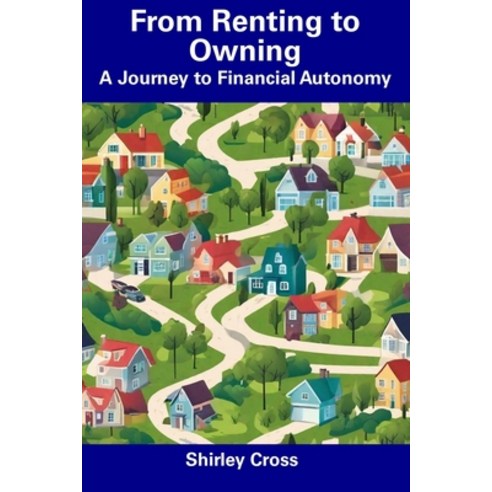 (영문도서) From Renting to Owning: A Journey to Financial Autonomy Paperback, Independently Published, English, 9798857576281