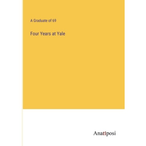 (영문도서) Four Years at Yale Paperback, Anatiposi Verlag, English, 9783382108908