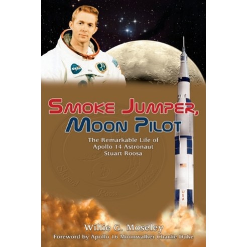 (영문도서) Smoke Jumper Moon Pilot: The Remarkable Life of Apollo 14 Astronaut Stuart Roosa Paperback, Acclaim Press, English, 9781956027075
