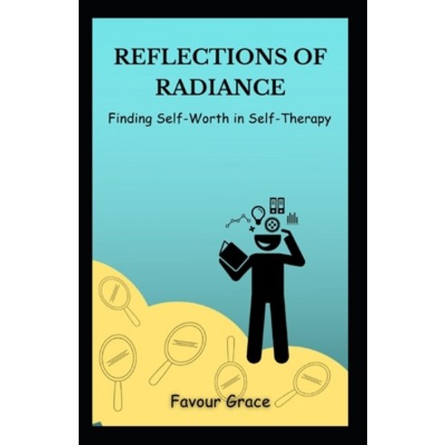 (영문도서) Reflections of Radiance: Finding Self-Worth in Self-Therapy Paperback, Independently Published, English, 9798322817413