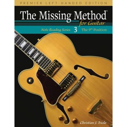 (영문도서) The Missing Method for Guitar Book 3 Left-Handed Edition: Note Reading in the 9th Position Paperback, Createspace Independent Pub..., English, 9781722117931