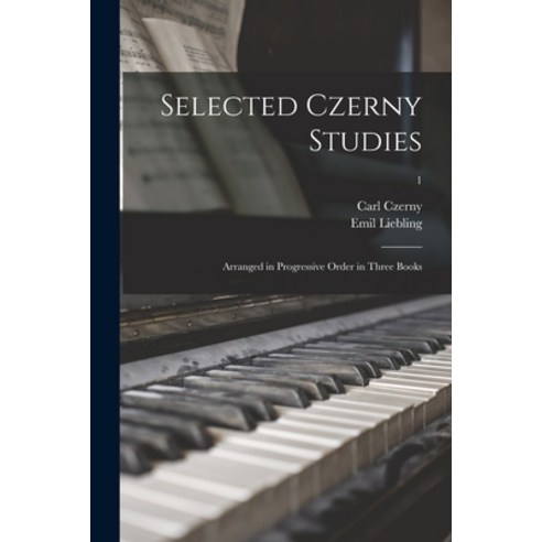 (영문도서) Selected Czerny Studies: Arranged in Progressive Order in Three Books; 1 Paperback, Legare Street Press, English, 9781015103931