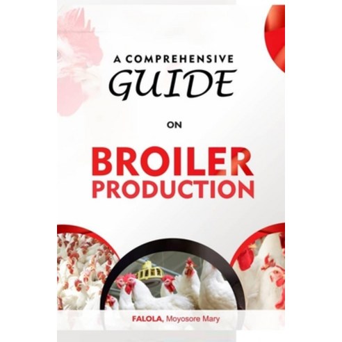 (영문도서) A Comprehensive Guide on Broiler Production Paperback, Independently Published, English, 9798521416912