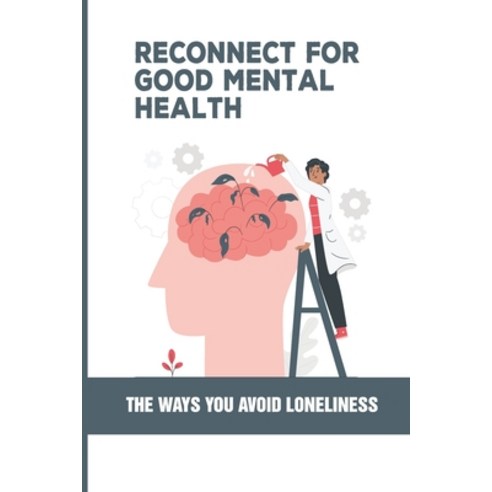 (영문도서) Reconnect For Good Mental Health: The Ways You Avoid Loneliness: Spiritual Love Book Paperback, Independently Published, English, 9798503772692