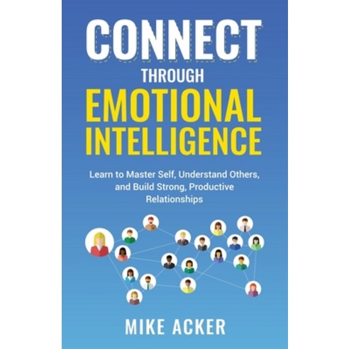 (영문도서) Connect through Emotional Intelligence: Learn to master self understand others and build st... Paperback, Advantage Publishing Group, English, 9781954024205