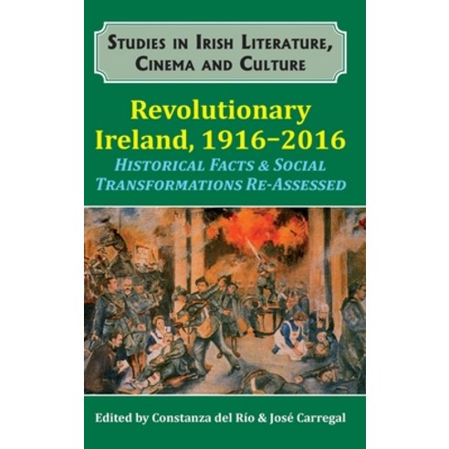 Revolutionary Ireland 1916-2016: Historical Facts & Social Transformations Re-Assessed Hardcover, Edward Everett Root