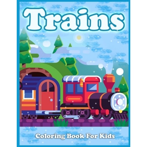 Trains Coloring Book For Kids: Cute Coloring Pages of Trains Locomotives And Railroads! Paperback, Bratu Liviu, English, 9781716262555