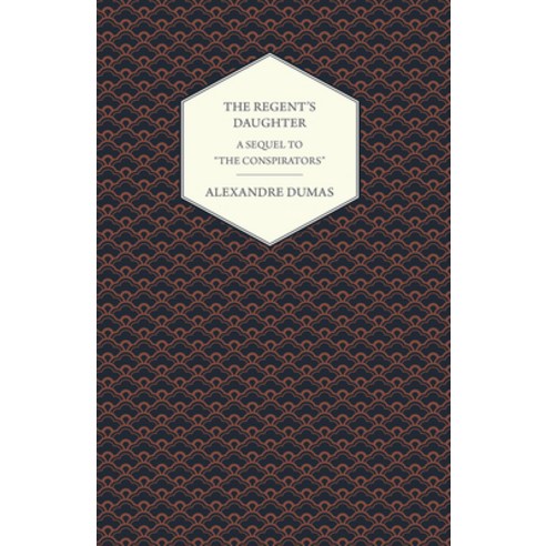 (영문도서) The Regent''s Daughter - A Sequel to The Conspirators Paperback, White Press, English, 9781473326750