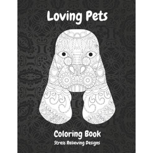 Loving Pets - Coloring Book - Stress Relieving Designs Paperback, Independently Published, English, 9798707903984