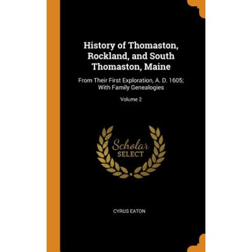 History of Thomaston Rockland and South Thomaston Maine: From Their First Exploration A. D. 1605... Hardcover, Franklin Classics