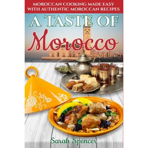 (영문도서) A Taste of Morocco: Moroccan Cooking Made Easy with Authentic Moroccan Recipes ***Black and W... Paperback, Independently Published, English, 9798615249334