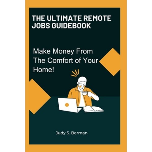 (영문도서) The Ultimate Remote Jobs Guidebook: Make Money From The Comfort of Your Home Paperback, Independently Published, English, 9798857723364