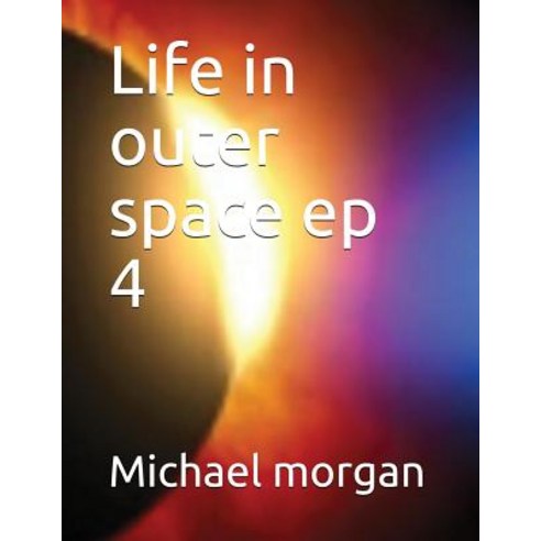 (영문도서) Life in outer space ep 4 Paperback, Independently Published, English, 9781717858528