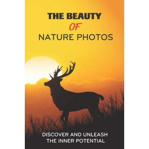 (영문도서) The Beauty Of Nature Photos: Discover And Unleash The Inner Potential: The Symbolic Meaning O... Paperback, Independently Published, English, 9798509999468