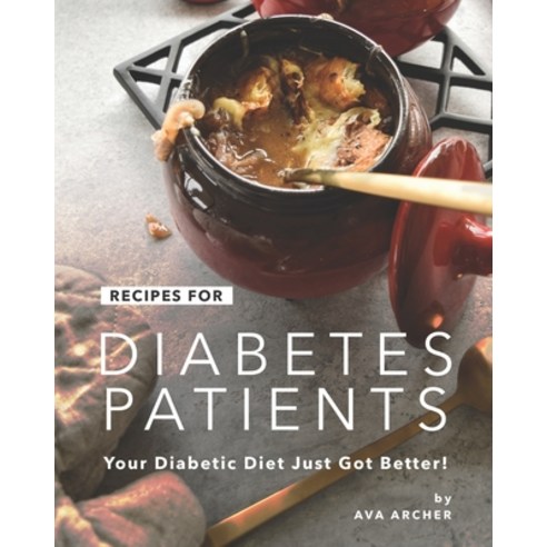 Recipes for Diabetes Patients: Your Diabetic Diet Just Got Better! Paperback, Independently Published, English, 9798550219270