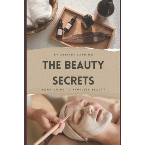 (영문도서) The Beauty Secrets: From ancient wisdom to modern science - your guide to timeless beauty Paperback, Independently Published, English, 9798879030075