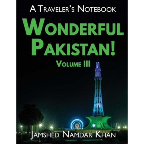 Wonderful Pakistan! A Traveler''s Notebook Volume 3 Paperback, Jamshed Namdar Khan, English, 9781734920505