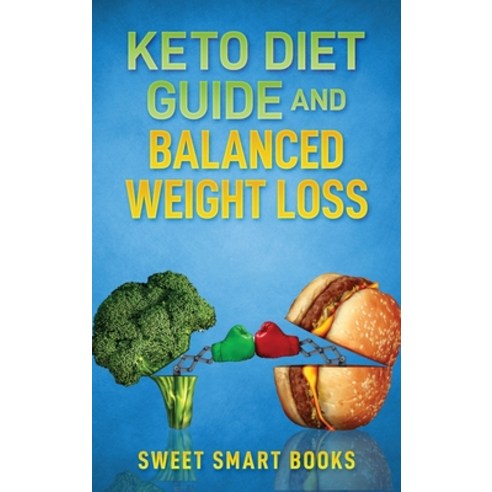 (영문도서) Keto Diet Guide and Balanced Weight Loss: Compare Types of Diet and Pick The Healthiest Hardcover, Sweet Smart Books, English, 9781737042655