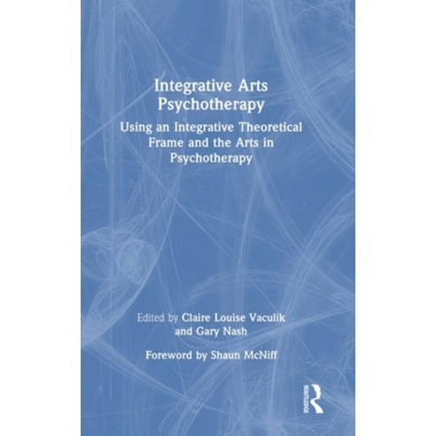 (영문도서) Integrative Arts Psychotherapy: Using an Integrative Theoretical Frame and the Arts in Psycho... Hardcover, Routledge, English, 9780367726379