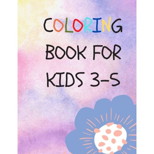 coloring book for kids 3-5: 50 Coloring Pages Gift for Kids Ages 3 4 5 Multi Paperback, Independently Published