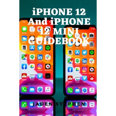 iPHONE 12 and iPHONE 12 MINI GUIDEBOOK: Detailed guidebook for your ...