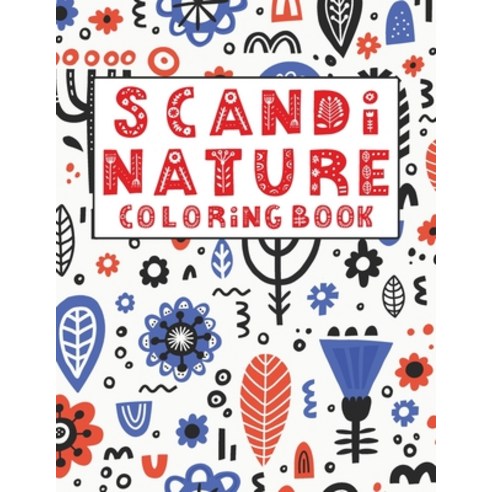 Scandi Nature Coloring Book: Simple Natural Stress less and Relaxing Coloring For Kids & Adults Wi... Paperback, Independently Published, English, 9798571157414