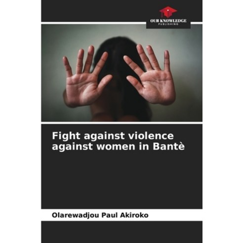 (영문도서) Fight against violence against women in Bantè Paperback, Our Knowledge Publishing, English, 9786205823330