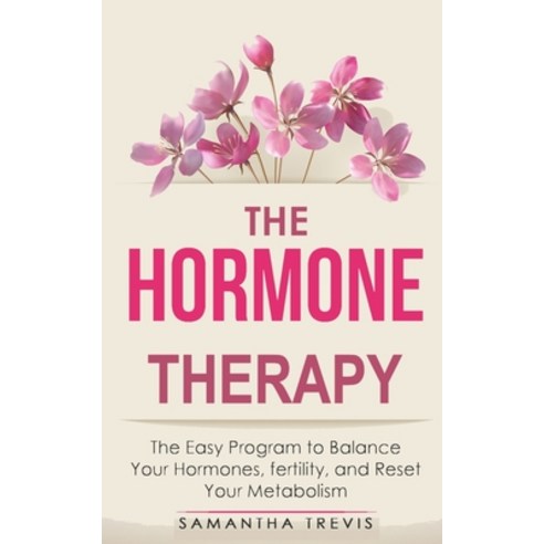 The Hormone Therapy: The Easy Program to Balance Your Hormones fertility and Reset Your Metabolism... Paperback, Charlie Creative Lab, English, 9781801126809