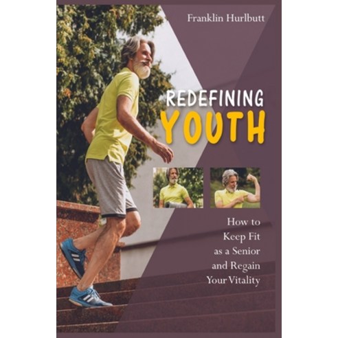 (영문도서) Redefining Youth: How to Keep Fit as a Senior and Regain Your Vitality Paperback, Staying Fit, English, 9781915322425