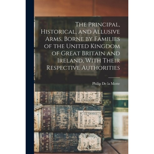 (영문도서) The Principal Historical and Allusive Arms Borne by Families of the United Kingdom of Grea... Paperback, Legare Street Press, English, 9781017706673