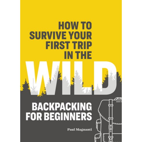 (영문도서) How to Survive Your First Trip in the Wild: Backpacking for Beginners Paperback, Rockridge Press, English, 9781641526821