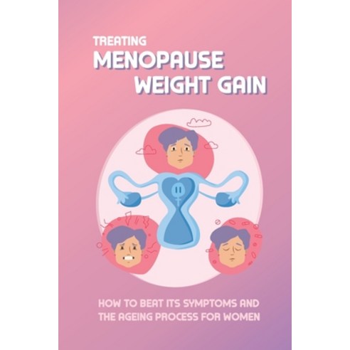 (영문도서) Treating Menopause Weight Gain: How To Beat Its Symptoms And The Ageing Process For Women: Wa... Paperback, Independently Published, English, 9798508365400