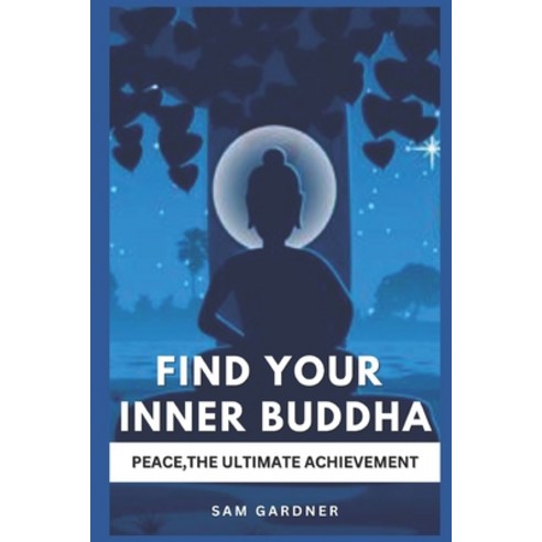(영문도서) Find Your Inner Buddha: Peace the Ultimate Achievement Paperback, Independently Published, English, 9798870152431