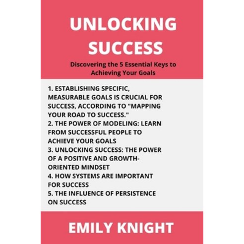 (영문도서) Unlocking Success: Discovering the 5 Essential Keys to Achieving Your Goals Paperback, Independently Published, English, 9798386828158