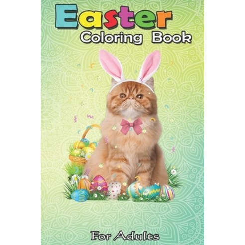 Easter Coloring Book For Adults: Cute Cat Easter Day Bunny Eggs Costume Gift Womens Girls An Adult E... Paperback, Independently Published, English, 9798709947092