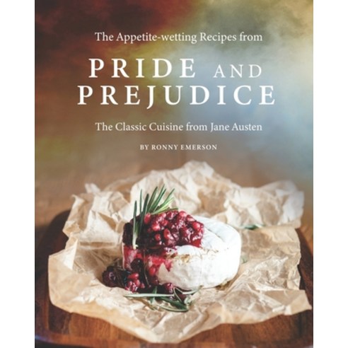 The Appetite-wetting Recipes from Pride and Prejudice: The Classic Cuisine from Jane Austen Paperback, Independently Published, English, 9798740508788