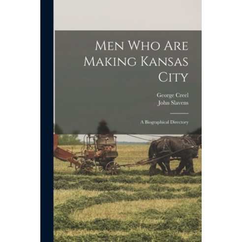 (영문도서) Men who are Making Kansas City; a Biographical Directory Paperback, Legare Street Press, English, 9781017701289